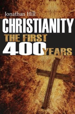 Christianity: The First 400 Years - Hill, Jonathan