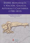 Entre monarquía y nación : Galicia, Asturias y Cantabria, 1700-1833