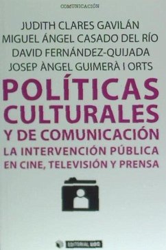 Políticas culturales y de comunicación : la intervención pública en cine, televisión y prensa - Clarés Gavilán, Judith; Casado, Miguel Ángel
