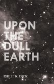 Upon The Dull Earth