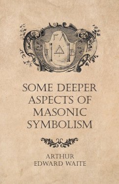 Some Deeper Aspects of Masonic Symbolism - Waite, Arthur Edward