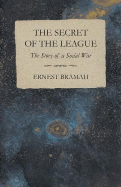 The Secret of the League - The Story of a Social War - Bramah, Ernest