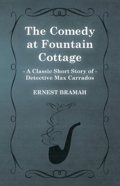 The Comedy at Fountain Cottage (A Classic Short Story of Detective Max Carrados) - Bramah, Ernest