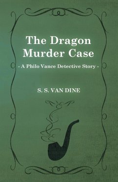 The Dragon Murder Case (a Philo Vance Detective Story) - Dine, S. S. Van