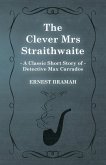 The Clever Mrs Straithwaite (A Classic Short Story of Detective Max Carrados)