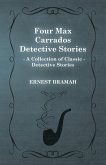 Four Max Carrados Detective Stories (A Collection of Classic Detective Stories)