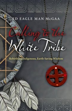 Calling to the White Tribe (eBook, ePUB) - Ed Eagle Man McGaa