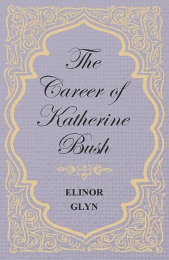 The Career of Katherine Bush - Glyn, Elinor