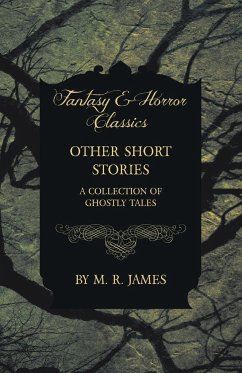 Other Short Stories - A Collection of Ghostly Tales (Fantasy and Horror Classics) - James, M. R.