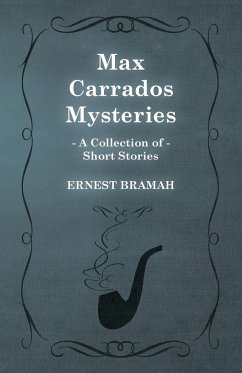Max Carrados Mysteries (A Collection of Short Stories) - Bramah, Ernest