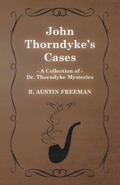 John Thorndyke's Cases (A Collection of Dr. Thorndyke Mysteries) - Freeman, R. Austin
