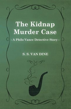 The Kidnap Murder Case (a Philo Vance Detective Story) - Dine, S. S. Van