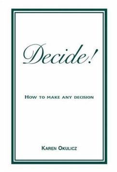 Decide! How to Make any Decision (eBook, ePUB) - Okulicz, Karen