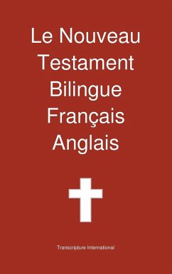 Le Nouveau Testament Bilingue, Francais - Anglais - Transcripture International