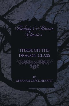 Through the Dragon Glass - Merritt, Abraham Grace