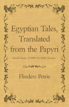 Egyptian Tales, Translated from the Papyri - Second Series, XVIIIth To XIXth Dynasty - Petrie, Flinders