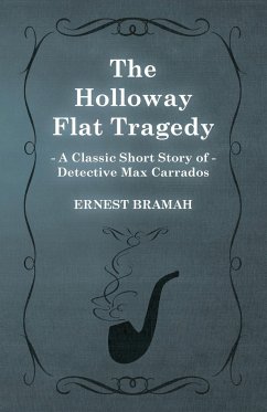 The Holloway Flat Tragedy (A Classic Short Story of Detective Max Carrados) - Bramah, Ernest