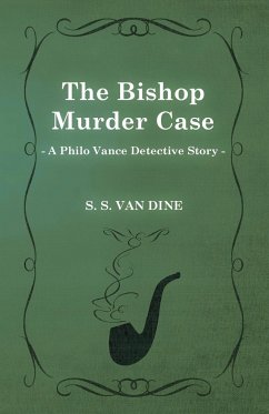 The Bishop Murder Case (a Philo Vance Detective Story) - Dine, S. S. Van