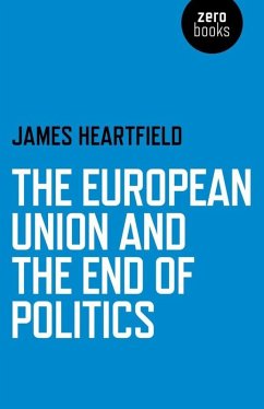 European Union and the End of Politics (eBook, ePUB) - Heartfield, James