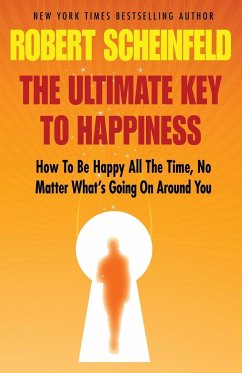 The Ultimate Key to Happiness - Scheinfeld, Robert A.