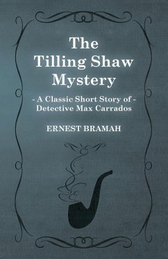 The Tilling Shaw Mystery (A Classic Short Story of Detective Max Carrados) - Bramah, Ernest