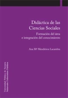 Didáctica de las ciencias sociales. Formación del área e integración del conocimiento - Mendioroz Lacambra, Ana