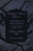 A Warning to the Curious - A Collection of Ghostly Tales (Fantasy and Horror Classics)