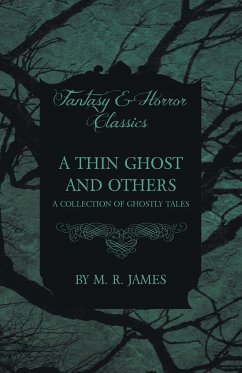 A Thin Ghost and Others - A Collection of Ghostly Tales (Fantasy and Horror Classics) - James, M. R.