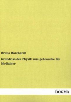 Grundriss der Physik zum gebrauche für Mediziner - Borchardt, Bruno