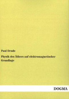 Physik des Äthers auf elektromagnetischer Grundlage - Drude, Paul