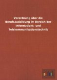Verordnung über die Berufsausbildung im Bereich der Informations- und Telekommunikationstechnik Verordnung über die Berufsausbildung im Bereich der Informations- und Telekommunikationstechnik