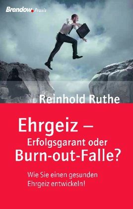 Ehrgeiz - Erfolgsgarant oder Burn-out-Falle? Ehrgeiz - Erfolgsgarant oder Burn-out-Falle?