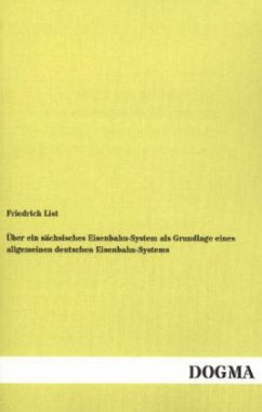 Über ein sächsisches Eisenbahn-System als Grundlage eines allgemeinen deutschen Eisenbahn-Systems - List, Friedrich