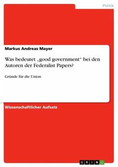 Was bedeutet &quote;good government&quote; bei den Autoren der Federalist Papers? (eBook, ePUB)