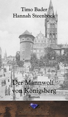 Der Mannwolf von Königsberg (eBook, ePUB) - Bader, Timo; Steenbock, Hannah