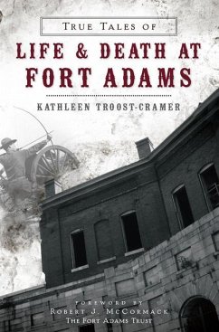 True Tales of Life & Death at Fort Adams - Troost-Cramer, Kathleen