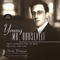 Young Mr. Roosevelt: FDR's Introduction to War, Politics, and Life - Weintraub, Stanley