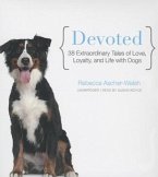 Devoted: 38 Extraordinary Tales of Love, Loyalty, and Life with Dogs