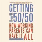 Getting to 50/50: How Working Parents Can Have It All by Sharing It All
