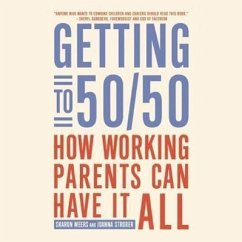 Getting to 50/50: How Working Parents Can Have It All by Sharing It All - Meers, Sharon; Strober, Joanna