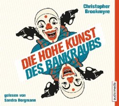 Die hohe Kunst des Bankraubs, 6 Audio-CDs - Brookmyre, Chris