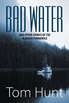 Bad Water and Other Stories of the Alaskan Panhandle - Hunt, Tom