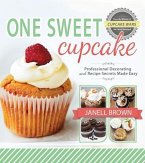 One Sweet Cupcake: Professional Decorating and Recipe Secrets Made Easy