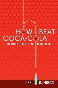 How I Beat Coca-Cola and Other Tales of One-Upmanship - Djerassi, Carl