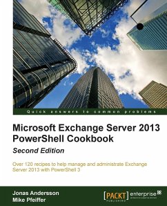 Microsoft Exchange Server 2013 Powershell Cookbook - Andersson, Jonas; Pfeiffer, Mike