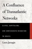 A Confluence of Transatlantic Networks: Elites, Capitalism, and Confederate Migration to Brazil