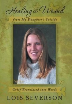 Healing the Wound from My Daughter's Suicide - Severson, Lois