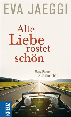 Alte Liebe rostet schön (eBook, ePUB) - Jaeggi, Eva