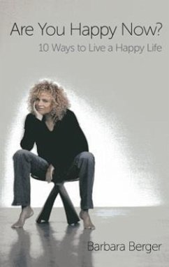 Are You Happy Now?: 10 Ways to Live a Happy Life - Berger, Barbara