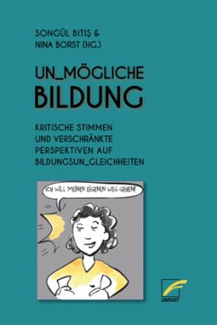 Un_mögliche Bildung - Katrin Reimer; Andreas Kemper; Stefania Maffeis; Toan Nguyen; Petra Rosenberg; Juliane Karayakali; Ceren Tuerkmen; Tanja Berg; Danilo Ziemen; Gürcan Kökgiran; Jaqueline Aslan; Mano Krach; Songül Bitis; Nina Borst